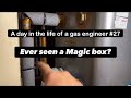 A day in the life of a gas engineer 27 magic box