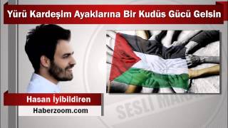 Hasan İyibildiren : Yürü Kardeşim Ayaklarına Bir Kudüs Gücü Gelsin