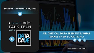 Talk Tech With Data Dave - E8 Critical Data Elements: What makes them so critical?