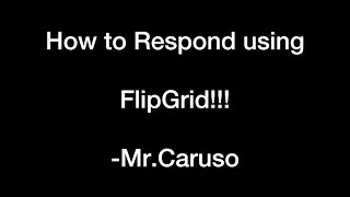 How to Respond using FlipGrid!!!