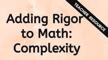 Adding Rigor to Math: Complexity - Teacher Resource Video