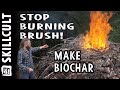 STOP BURNING BRUSH!, Make Easy Biochar, Every Pile is an Opportunity!