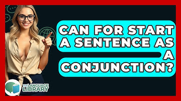 Can For Start A Sentence As A Conjunction? - The Language Library