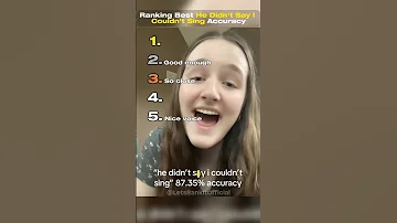 Ranking Best He Didn T Say I Couldn T Sing Accuracy 