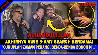 Akhirnya AWIE & AMY SEARCH Berpelukan BERDAMAI. Ambil Masa Lama Utk BERBAIK, AWIE DED4H Ini Pula...