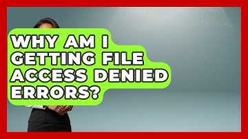 Why Am I Getting File Access Denied Errors? - Learn To Troubleshoot