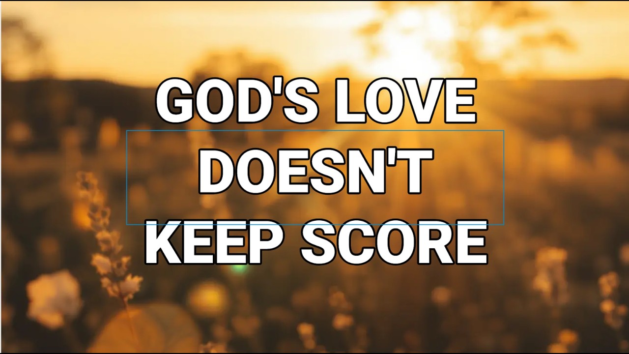 God's Love Doesn't Keep Score!