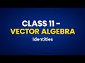 Vector Algebra Identities – Class 11 Maths | Complete Concept + Practice Questions