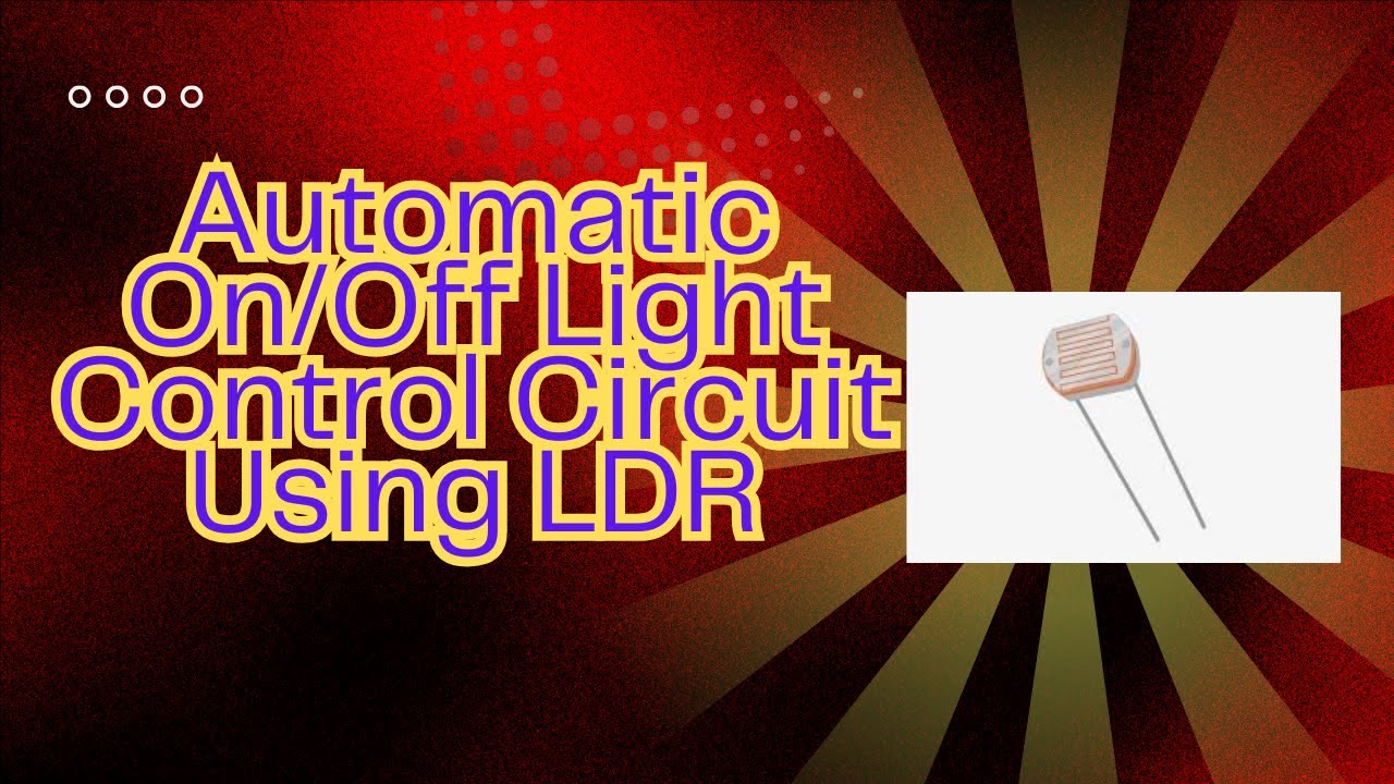 Automatic On/Off Light Control Circuit Using LDR | Smart Light Sensor ...