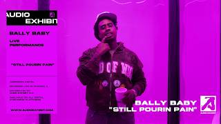 Bally Baby - Still Pourin Pain (Live Performance) | Audio Exhibit