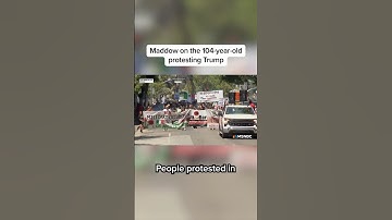 Maddow on the 104-year old protesting Trump