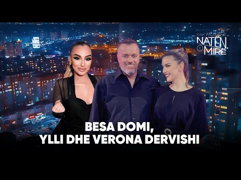 “Pak pa thënë natën e mirë” me Besa Domi, Ylli dhe Verona Dervishi