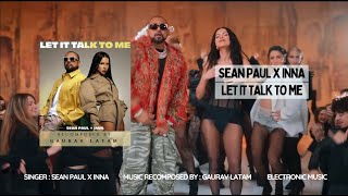 Sean Paul & Inna - Let It Talk To Me (Recomposed By Gaurav Latam)