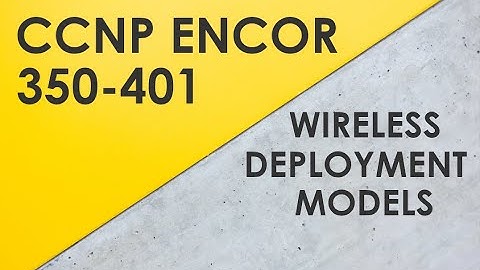 Wi-Fi Deployment Models Overview - Cisco CCNP ENCOR 350-401