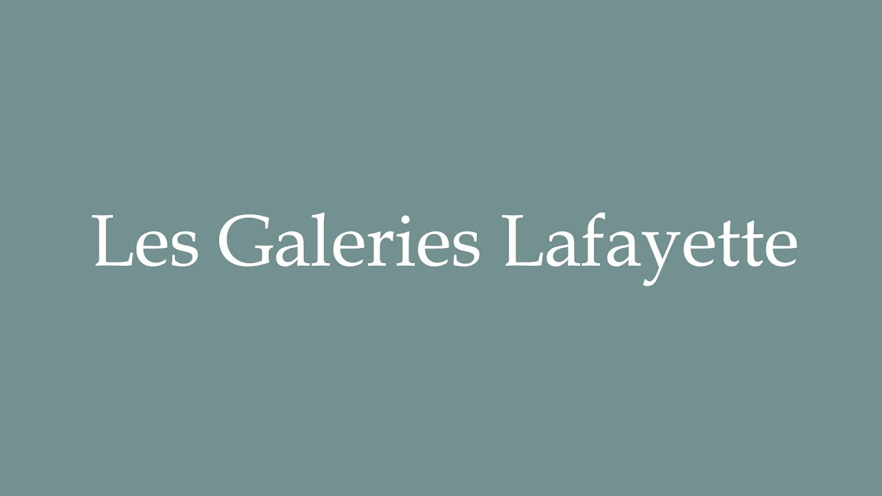 How to Pronounce ''Les Galeries Lafayette'' Correctly in French