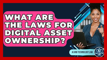 What Are The Laws For Digital Asset Ownership? - AI and Technology Law