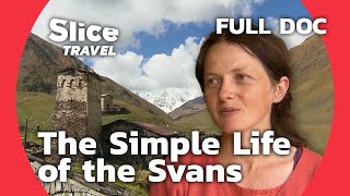 The Svans: Between Tradition and Modern World | SLICE TRAVEL | FULL DOC