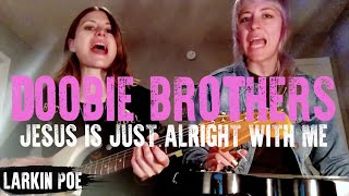 Doobie Brothers "Jesus Is Just Alright With Me" (Larkin Poe Cover) chords