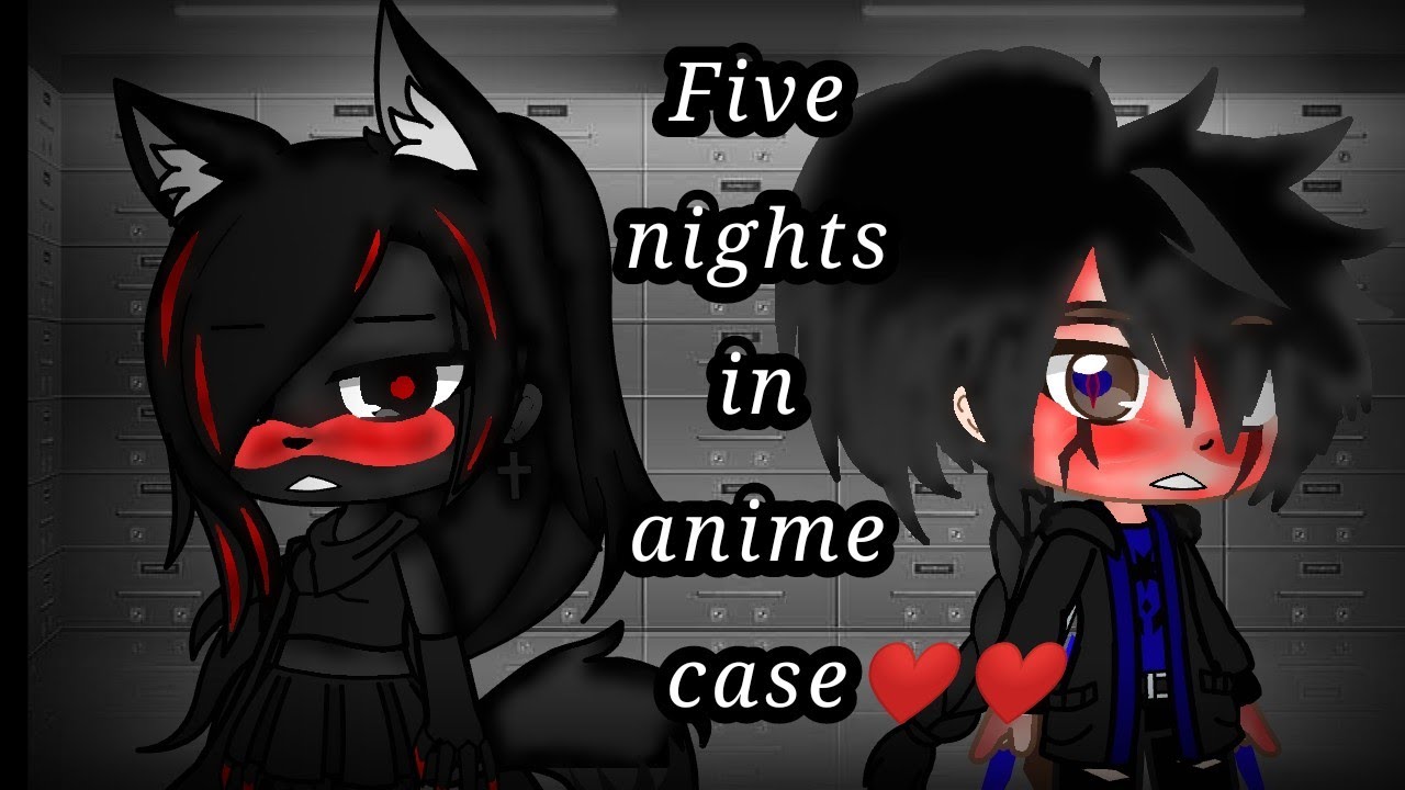 Five nights in anime case animatronic/💔От битвы до любви❤/gacha club.