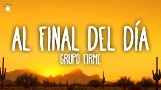 Grupo Firme - Al Final Del Día (Letra)