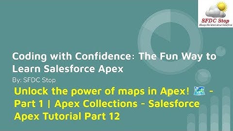 Unlock the power of maps in Apex! 🗺️ - Part 1 | Apex Collections - Salesforce Apex Tutorial Part 12