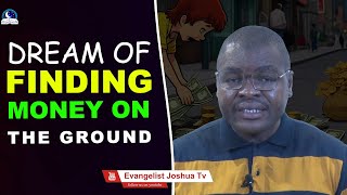 Dream of Finding Money On The Ground I Evangelist Joshua Minsitries