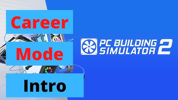 Career Mode Introduction | PC Building Simulator 2 Open Beta