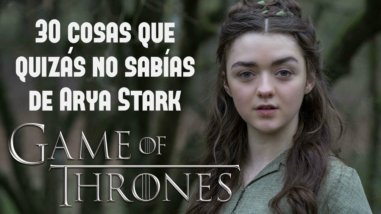 30 Cosas que quizás no sabías de Arya Stark