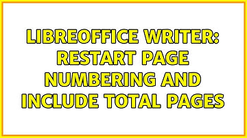 Libreoffice Writer: restart page numbering and include total pages (2 Solutions!!)