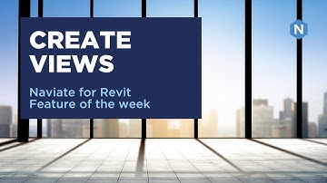 Create Views in Naviate Accelerate - Naviate for Revit feature of the week