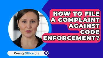 How To File A Complaint Against Code Enforcement? - CountyOffice.org