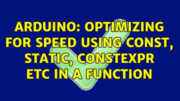 Arduino: Optimizing for speed using const, static, constexpr etc in a function