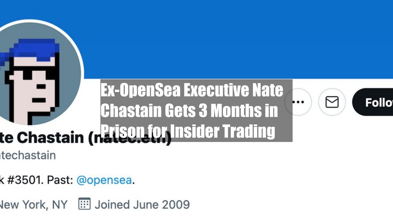 Ex-OpenSea Executive Nate Chastain Gets 3 Months in Prison for Insider Trading