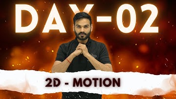 Day - 02 || 2D - Motion || JEET Batch - 2024