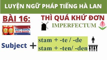 Học tiếng Hà Lan _ Bài 16: Thì quá khứ đơn / Imperfectum