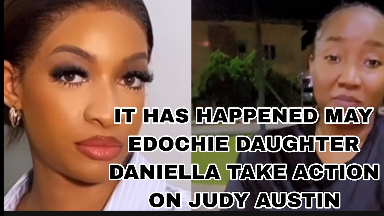 IT HAS FINALLY HAPPENED MAY EDOCHIE DAUGHTER DANIELLA TAKE ACTION ON JUDY AUSTIN 