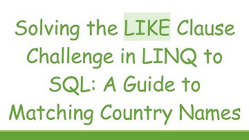 Solving the LIKE Clause Challenge in LINQ to SQL: A Guide to Matching Country Names