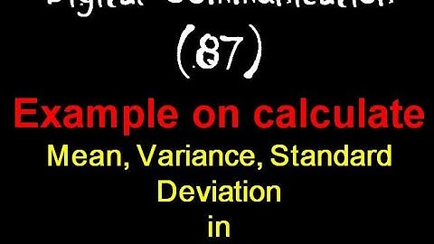 Digital Communication 87: Calculating the Mean, Variance, Standard Deviation in Random Variable