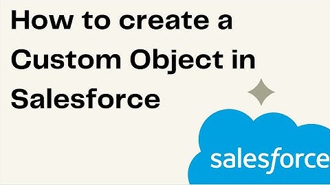 How to create a Custom Object in Salesforce