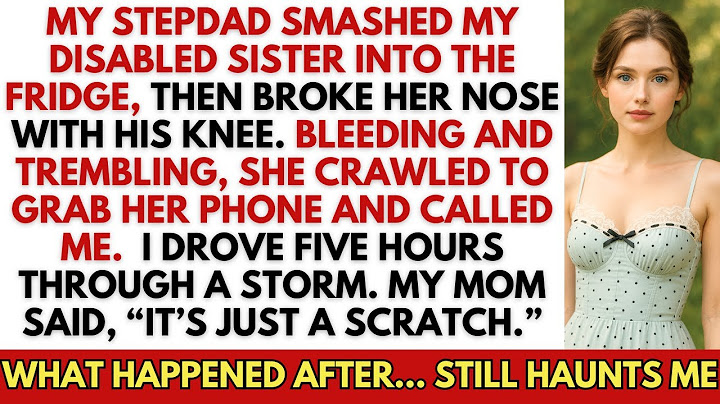 My Stepdad Broke My Disabled Sister’s Nose. I Drove 5 Hrs In A Storm. What Came Next Still Haunts Me