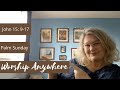 Worship Anywhere - Palm Sunday