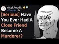 People Who Were Friends With Murderers, What Happened? (r/AskReddit)