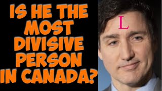 Justin Trudeau Is The Most Divisive Person In Canada