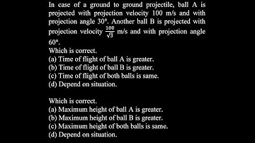 In case of a ground to ground projectile, ball A is projected with projection velocity 100 m