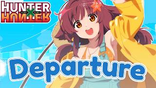 Hunter & Hunter (2011 Op) - Departure (Cover By Hiyori Mokami)