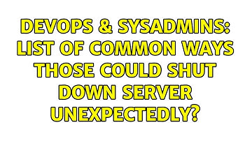 DevOps & SysAdmins: List of common ways those could shut down server unexpectedly? (3 Solutions!!)
