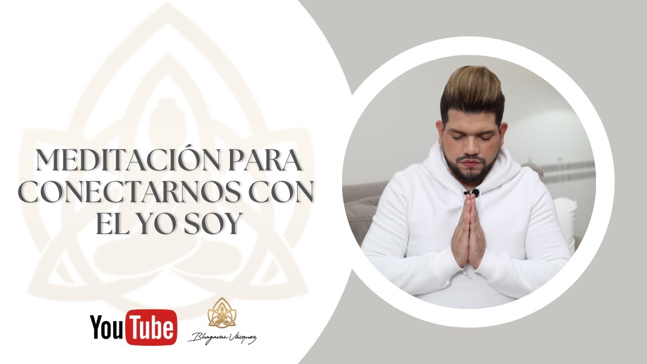 Meditacion para Conectarnos con el Yo Soy - Bhagavan Vásquez - YouTube