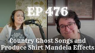 EP 476: Country Ghost Songs and Produce Shirt Mandela Effects