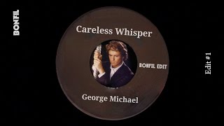 George Michael  Careless Whisper (BONFIL Edit)
