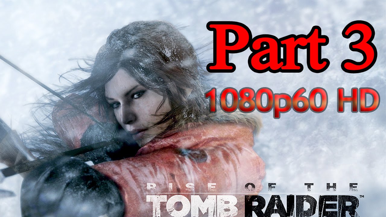Rise Of The Tomb Raider Pc Walkthrough Rise of the Tomb Raider [PC] Walkthrough Part 3 [1080p60 HD] - YouTube